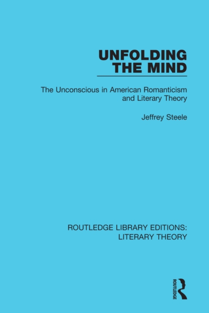 Unfolding the Mind : The Unconscious in American Romanticism and Literary Theory, PDF eBook