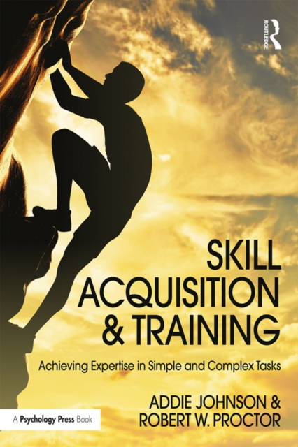Skill Acquisition and Training : Achieving Expertise in Simple and Complex Tasks, PDF eBook