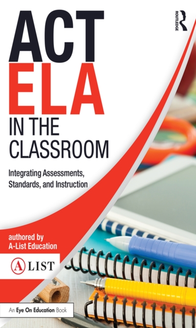 ACT ELA in the Classroom : Integrating Assessments, Standards, and Instruction, PDF eBook