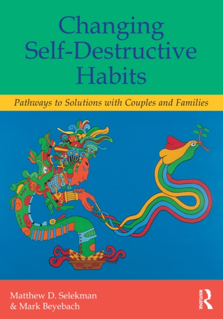 Changing Self-Destructive Habits : Pathways to Solutions with Couples and Families, EPUB eBook