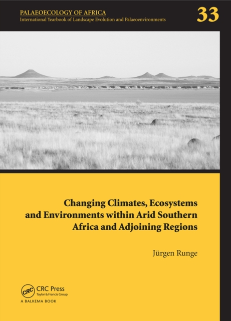 Changing Climates, Ecosystems and Environments within Arid Southern Africa and Adjoining Regions : Palaeoecology of Africa 33, PDF eBook