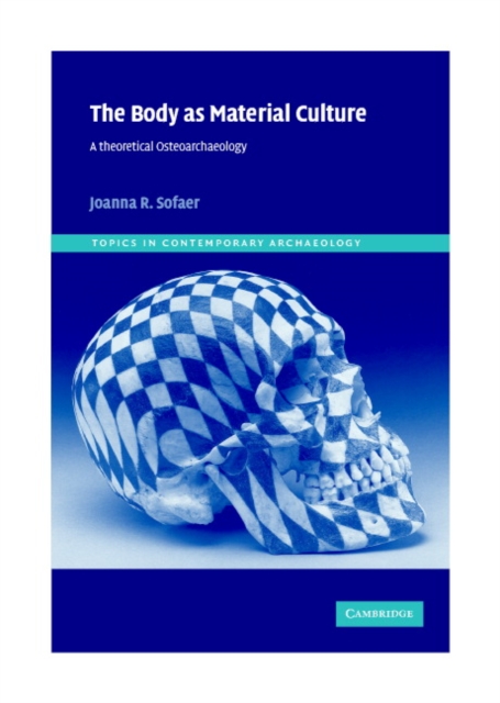 Body as Material Culture : A Theoretical Osteoarchaeology, PDF eBook
