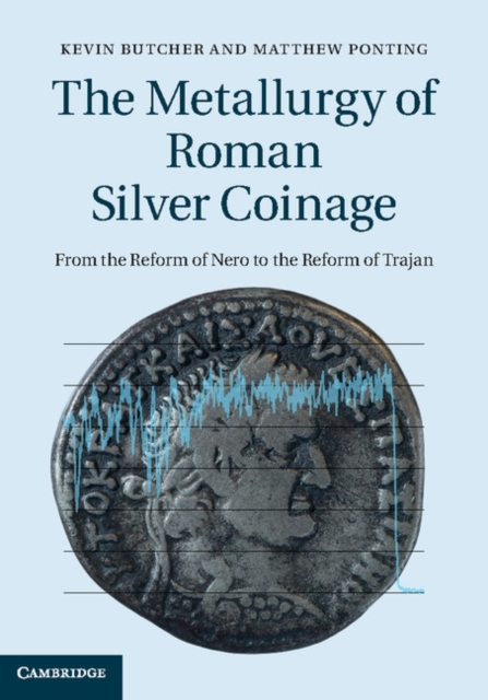 Metallurgy of Roman Silver Coinage : From the Reform of Nero to the Reform of Trajan, EPUB eBook