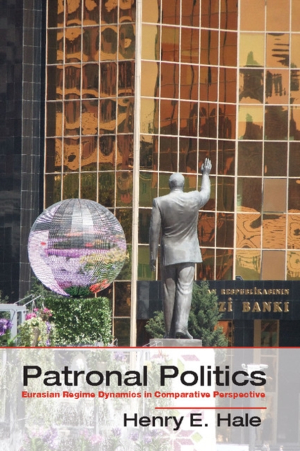 Patronal Politics : Eurasian Regime Dynamics in Comparative Perspective, EPUB eBook