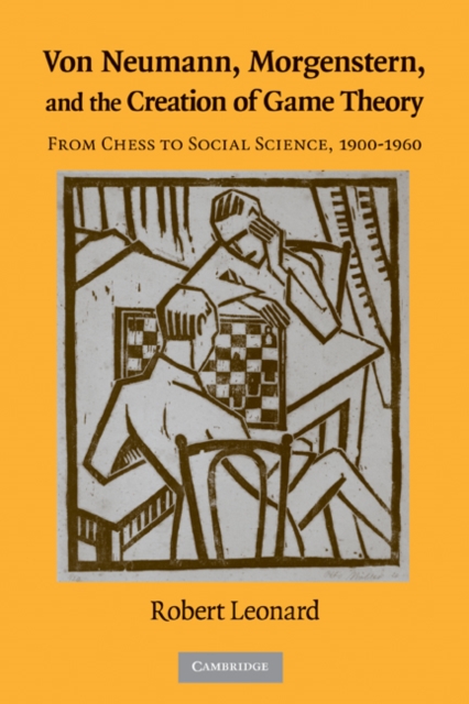 Von Neumann, Morgenstern, and the Creation of Game Theory : From Chess to Social Science, 1900-1960, PDF eBook