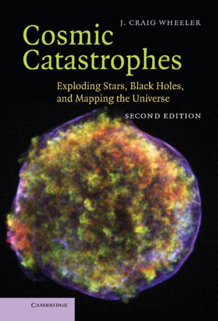 Cosmic Catastrophes : Exploding Stars, Black Holes, and Mapping the Universe, EPUB eBook
