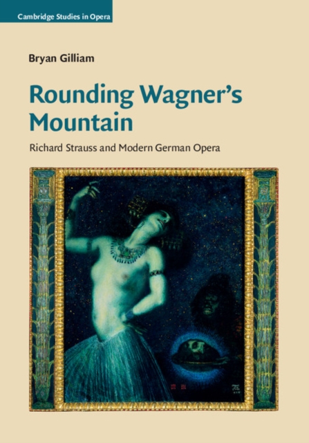 Rounding Wagner's Mountain : Richard Strauss and Modern German Opera, EPUB eBook