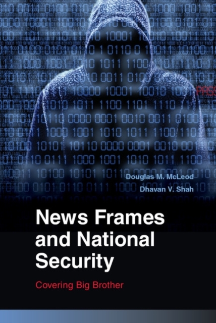 News Frames and National Security : Covering Big Brother, PDF eBook