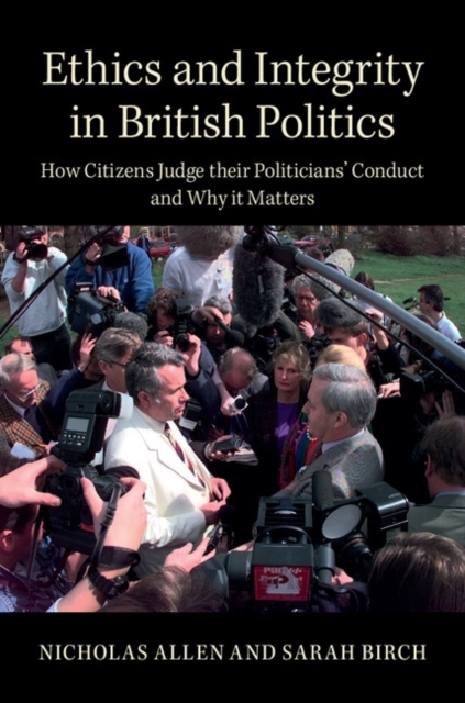 Ethics and Integrity in British Politics : How Citizens Judge their Politicians' Conduct and Why It Matters, EPUB eBook