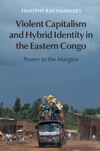 Violent Capitalism and Hybrid Identity in the Eastern Congo : Power to the Margins, EPUB eBook