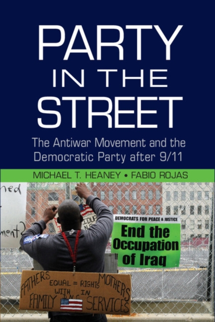 Party in the Street : The Antiwar Movement and the Democratic Party after 9/11, EPUB eBook