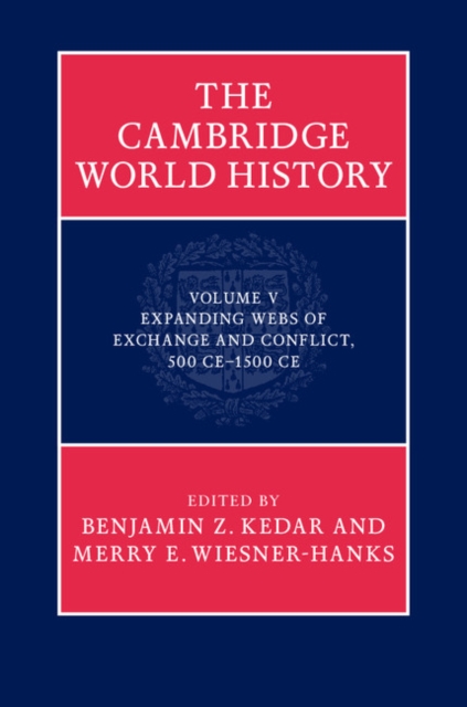 Cambridge World History: Volume 5, Expanding Webs of Exchange and Conflict, 500CE-1500CE, EPUB eBook
