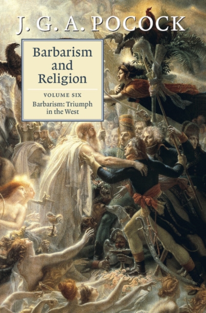 Barbarism and Religion: Volume 6, Barbarism: Triumph in the West, EPUB eBook