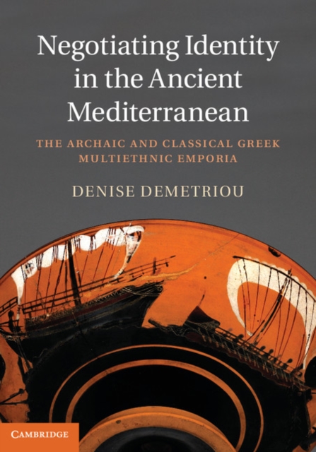 Negotiating Identity in the Ancient Mediterranean : The Archaic and Classical Greek Multiethnic Emporia, PDF eBook