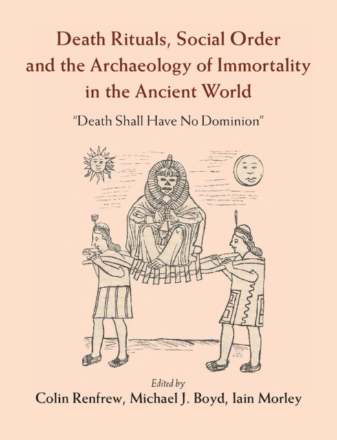 Death Rituals, Social Order and the Archaeology of Immortality in the Ancient World : 'Death Shall Have No Dominion', EPUB eBook