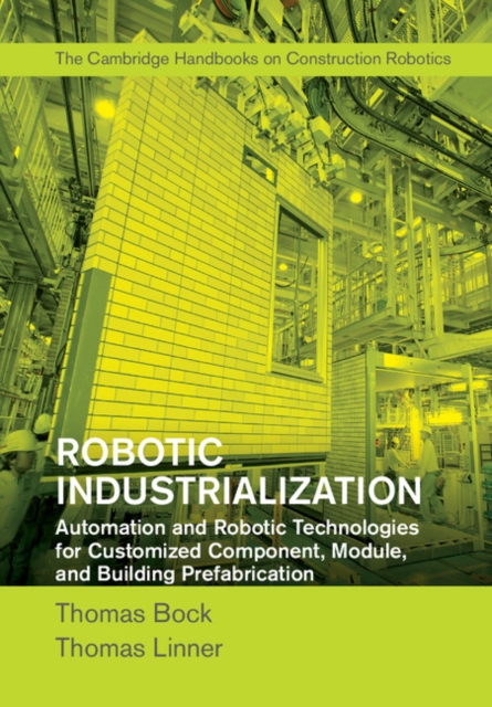 Robotic Industrialization : Automation and Robotic Technologies for Customized Component, Module, and Building Prefabrication, EPUB eBook