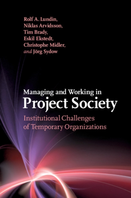 Managing and Working in Project Society : Institutional Challenges of Temporary Organizations, PDF eBook
