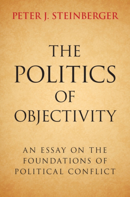 Politics of Objectivity : An Essay on the Foundations of Political Conflict, PDF eBook
