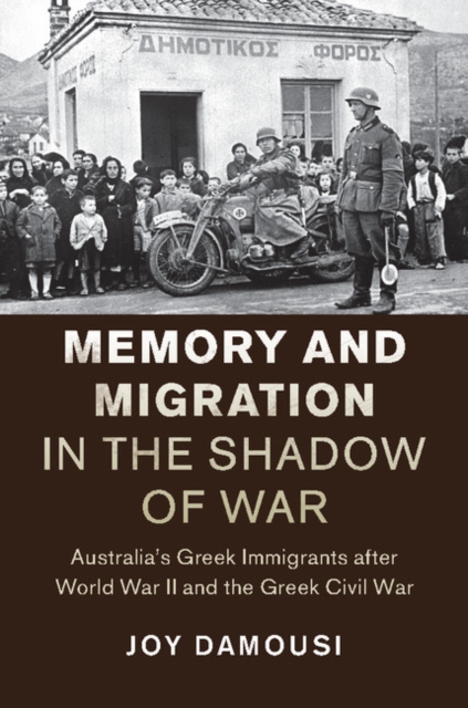 Memory and Migration in the Shadow of War : Australia's Greek Immigrants after World War II and the Greek Civil War, EPUB eBook