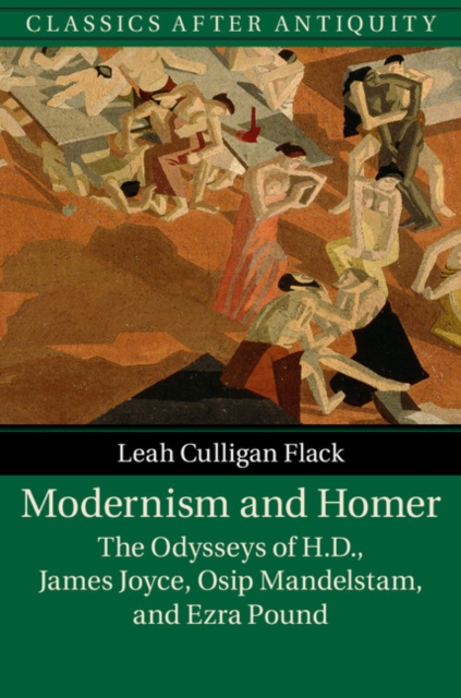 Modernism and Homer : The Odysseys of H.D., James Joyce, Osip Mandelstam, and Ezra Pound, PDF eBook