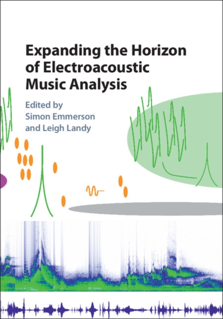 Expanding the Horizon of Electroacoustic Music Analysis, PDF eBook