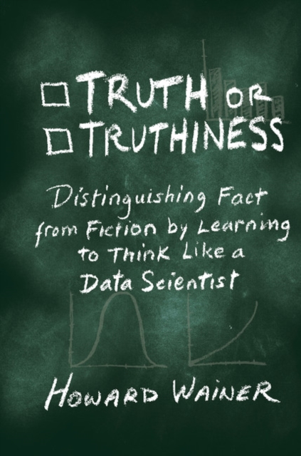 Truth or Truthiness : Distinguishing Fact from Fiction by Learning to Think Like a Data Scientist, PDF eBook