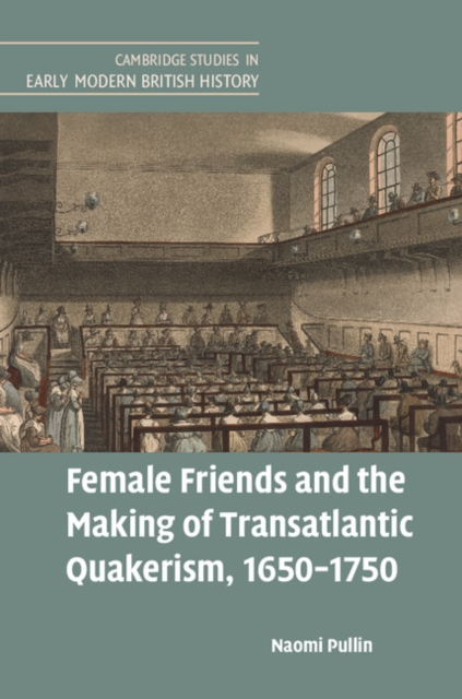 Female Friends and the Making of Transatlantic Quakerism, 1650-1750, Hardback Book