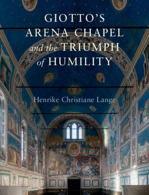 Giotto's Arena Chapel and the Triumph of Humility, Hardback Book