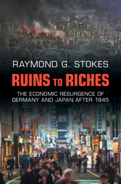Ruins to Riches : The Economic Resurgence of Germany and Japan after 1945, Hardback Book