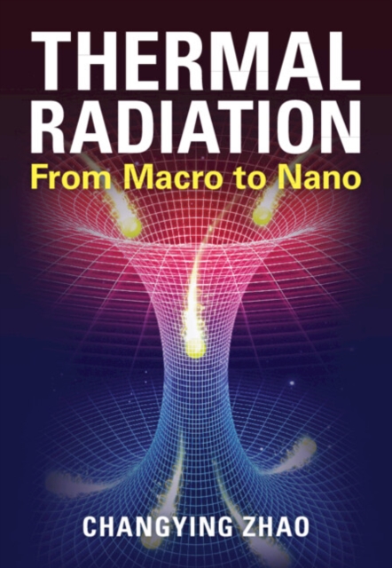 Thermal Radiation : From Macro to Nano, Hardback Book