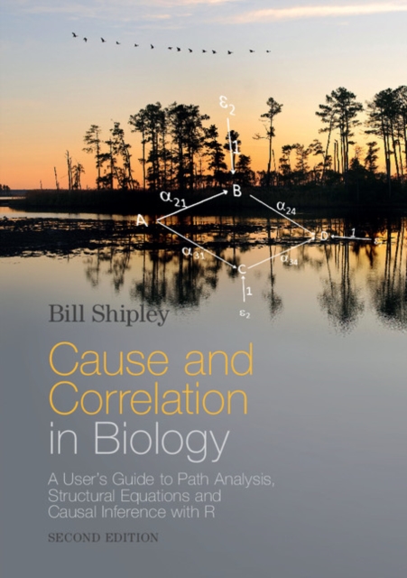 Cause and Correlation in Biology : A User's Guide to Path Analysis, Structural Equations and Causal Inference with R, PDF eBook