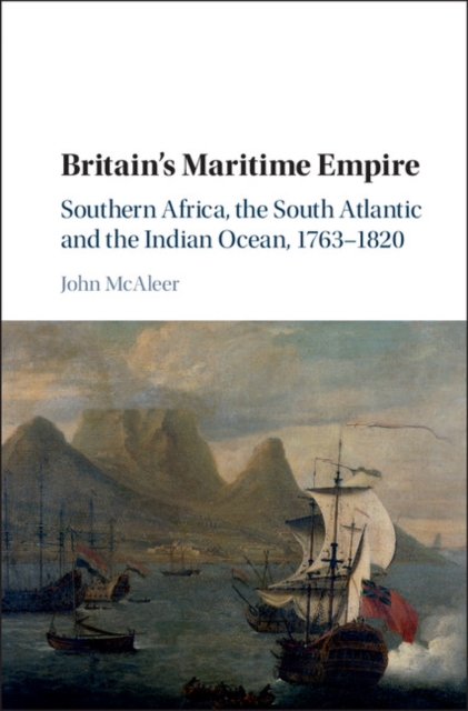 Britain's Maritime Empire : Southern Africa, the South Atlantic and the Indian Ocean, 1763-1820, EPUB eBook