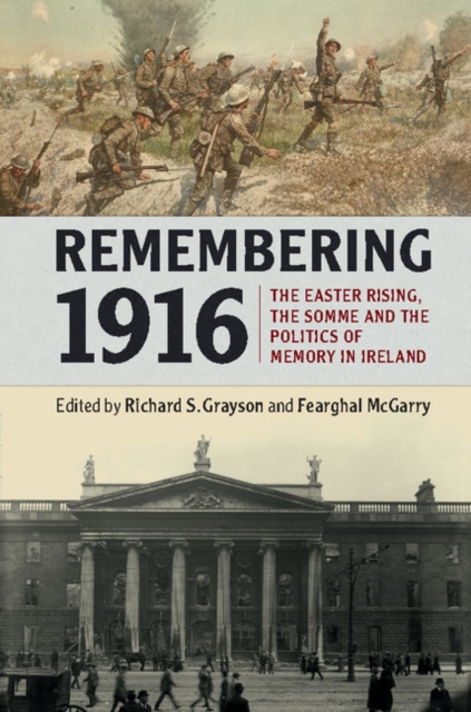 Remembering 1916 : The Easter Rising, the Somme and the Politics of Memory in Ireland, EPUB eBook