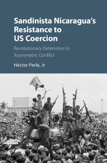 Sandinista Nicaragua's Resistance to US Coercion : Revolutionary Deterrence in Asymmetric Conflict, EPUB eBook