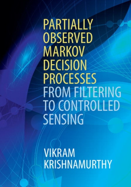 Partially Observed Markov Decision Processes : From Filtering to Controlled Sensing, EPUB eBook
