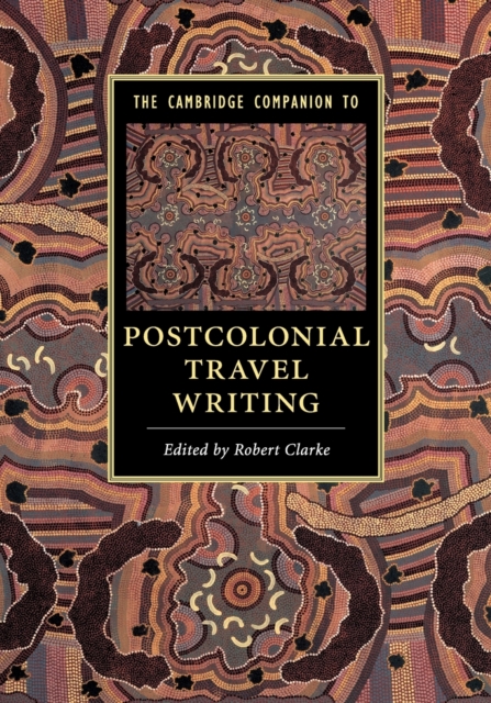 The Cambridge Companion to Postcolonial Travel Writing, Paperback / softback Book