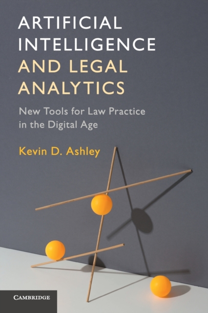 Artificial Intelligence and Legal Analytics : New Tools for Law Practice in the Digital Age, Paperback / softback Book