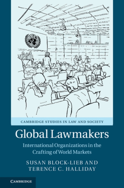 Global Lawmakers : International Organizations in the Crafting of World Markets, Paperback / softback Book
