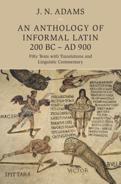 An Anthology of Informal Latin, 200 BC–AD 900 : Fifty Texts with Translations and Linguistic Commentary, PDF eBook