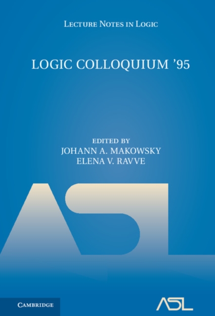 Logic Colloquium '95 : Proceedings of the Annual European Summer Meeting of the Association of Symbolic Logic, held in Haifa, Israel, August 9-18, 1995, PDF eBook