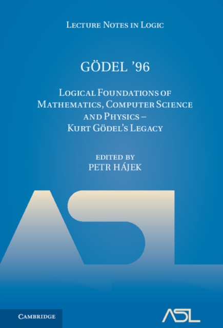 Godel '96 : Logical Foundations of Mathematics, Computer Science and Physics - Kurt Godel's Legacy, PDF eBook