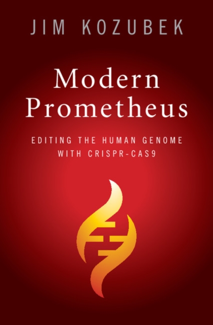 Modern Prometheus : Editing the Human Genome with Crispr-Cas9, EPUB eBook