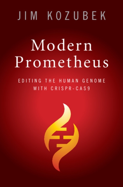 Modern Prometheus : Editing the Human Genome with Crispr-Cas9, PDF eBook
