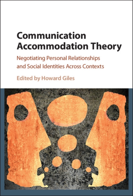 Communication Accommodation Theory : Negotiating Personal Relationships and Social Identities across Contexts, EPUB eBook