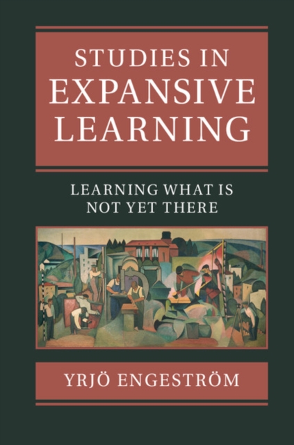 Studies in Expansive Learning : Learning What Is Not Yet There, PDF eBook