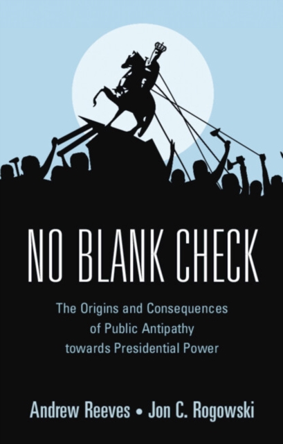 No Blank Check : The Origins and Consequences of Public Antipathy towards Presidential Power, PDF eBook