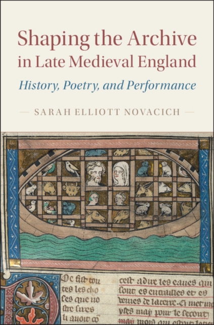 Shaping the Archive in Late Medieval England : History, Poetry, and Performance, EPUB eBook