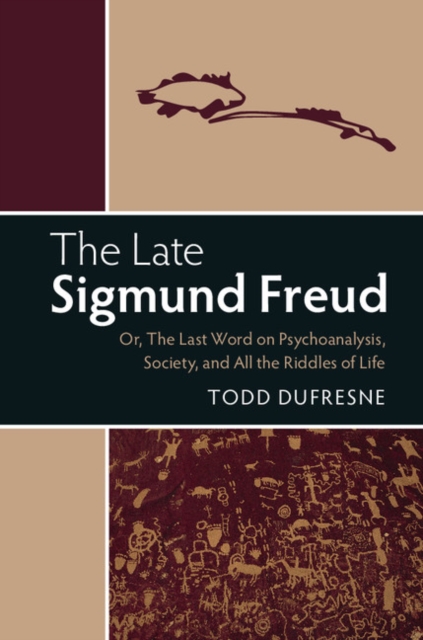 Late Sigmund Freud : Or, The Last Word on Psychoanalysis, Society, and All the Riddles of Life, PDF eBook