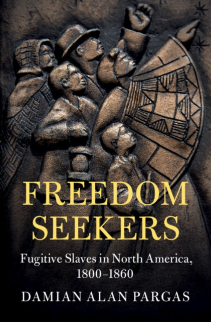 Freedom Seekers : Fugitive Slaves in North America, 1800-1860, EPUB eBook