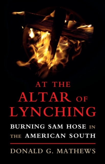 At the Altar of Lynching : Burning Sam Hose in the American South, EPUB eBook